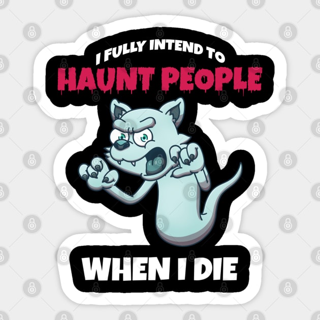 Ghost Cat I Fully Intend To Haunt People When I Die Sticker by TheMaskedTooner